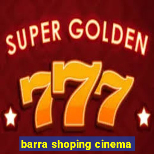 barra shoping cinema